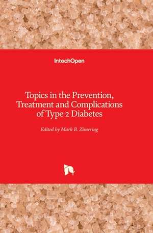 Topics in the Prevention, Treatment and Complications of Type 2 Diabetes de Mark Zimering