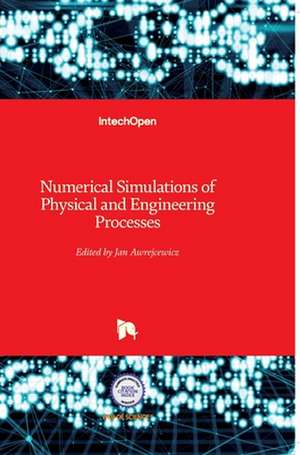 Numerical Simulations of Physical and Engineering Processes de Jan Awrejcewicz