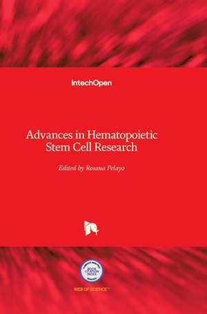 Advances in Hematopoietic Stem Cell Research de Rosana Pelayo