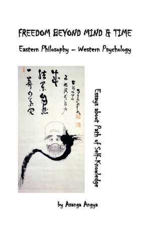 Freedom Beyond Mind & Time: Eastern Philosophy - Western Psychology de Asanga Angya