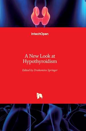 A New Look at Hypothyroidism de Drahomira Springer