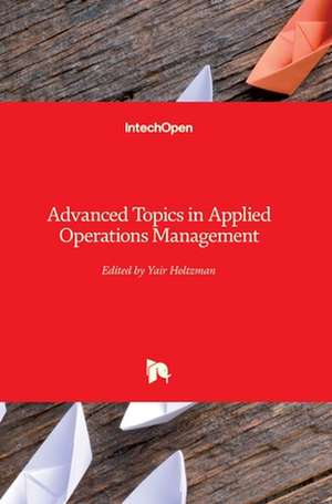 Advanced Topics in Applied Operations Management de Yair Holtzman