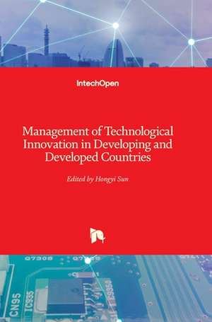 Management of Technological Innovation in Developing and Developed Countries de Hongyi Sun