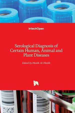 Serological Diagnosis of Certain Human, Animal and Plant Diseases de Moslih Al-Moslih