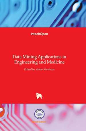 Data Mining Applications in Engineering and Medicine de Adem Karahoca