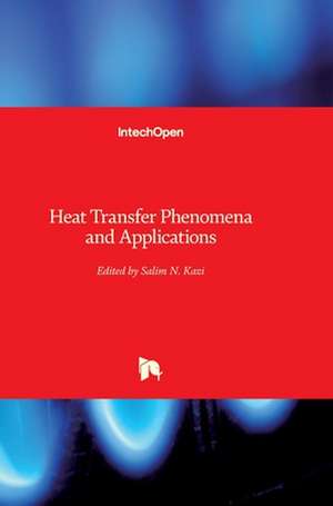 Heat Transfer Phenomena and Applications de Salim Newaz Kazi