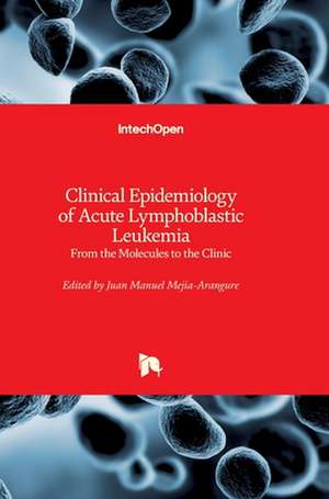 Clinical Epidemiology of Acute Lymphoblastic Leukemia de Juan Manuel Mejia-Arangure