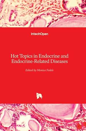 Hot Topics in Endocrine and Endocrine-Related Diseases de Monica Fedele