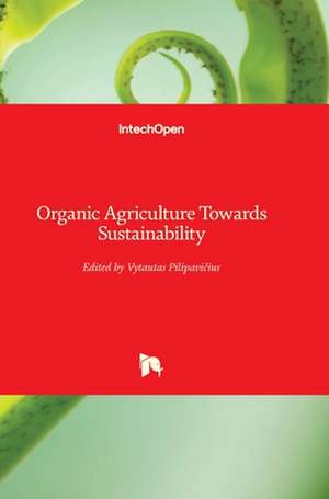 Organic Agriculture Towards Sustainability de Vytautas Pilipavicius