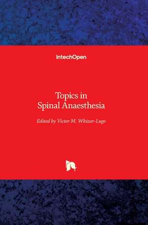 Topics in Spinal Anaesthesia de Víctor M. Whizar-Lugo