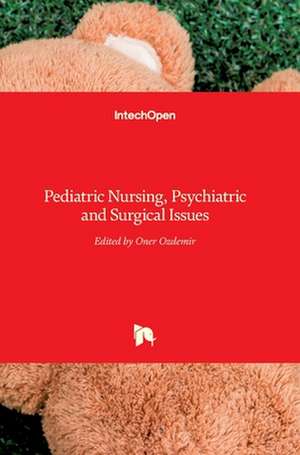 Pediatric Nursing, Psychiatric and Surgical Issues de Öner Özdemir