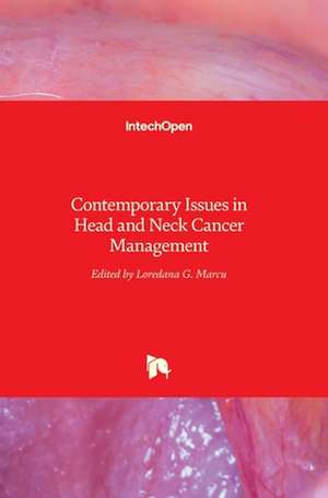 Contemporary Issues in Head and Neck Cancer Management de Loredana Marcu