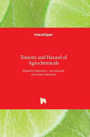 Toxicity and Hazard of Agrochemicals de Marcelo Larramendy