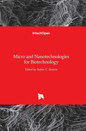 Micro and Nanotechnologies for Biotechnology de Stefan G. Stanciu