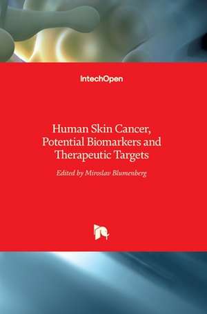 Human Skin Cancer, Potential Biomarkers and Therapeutic Targets de Miroslav Blumenberg