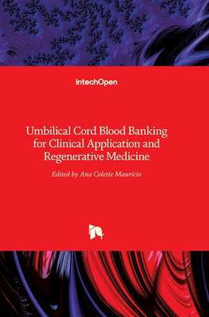 Umbilical Cord Blood Banking for Clinical Application and Regenerative Medicine de Ana Colette Maurício