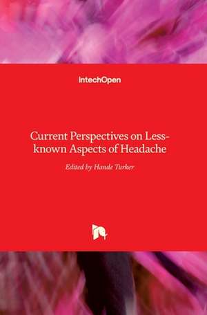 Current Perspectives on Less-known Aspects of Headache de Hande Turker