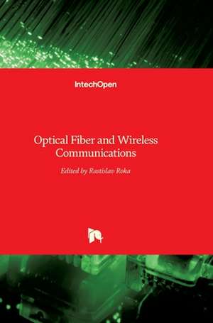 Optical Fiber and Wireless Communications de Rastislav Róka