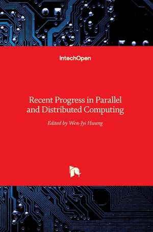 Recent Progress in Parallel and Distributed Computing de Wen-Jyi Hwang