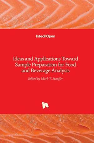 Ideas and Applications Toward Sample Preparation for Food and Beverage Analysis de Mark Stauffer