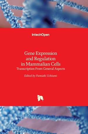 Gene Expression and Regulation in Mammalian Cells de Fumiaki Uchiumi