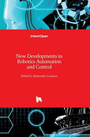 New Developments in Robotics Automation and Control de Alex Lazinica