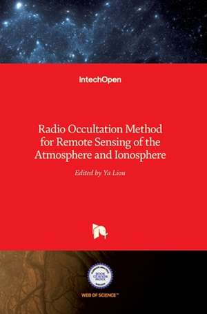 Radio Occultation Method for Remote Sensing of the Atmosphere and Ionosphere de Yuei-An Liou