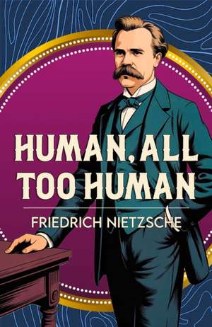 Human, All Too Human de Friedrich Nietzsche