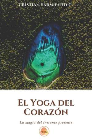 El Yoga del Corazón de Cristián Andrés Sarmiento