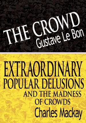 The Crowd & Extraordinary Popular Delusions and the Madness of Crowds de Gustave Lebon