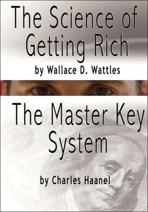 The Science of Getting Rich by Wallace D. Wattles and the Master Key System by Charles F. Haanel: The Original Version, Restored and Revised de Wallace D. Wattles