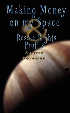 Make Money on Myspace (Myspace.Com) & Resale Rights Profits - Secrets Revealed de various