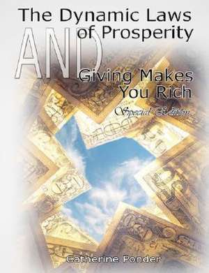 The Dynamic Laws of Prosperity and Giving Makes You Rich - Special Edition: The Science of Getting Rich, the Science of Being Great & the Science of Being Well de Catherine Ponder