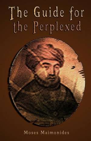 The Guide for the Perplexed de Moses Maimonides