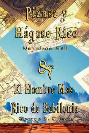 Piense y Hagase Rico by Napoleon Hill & El Hombre Mas Rico de Babilonia by George S. Clason de Napoleon Hill