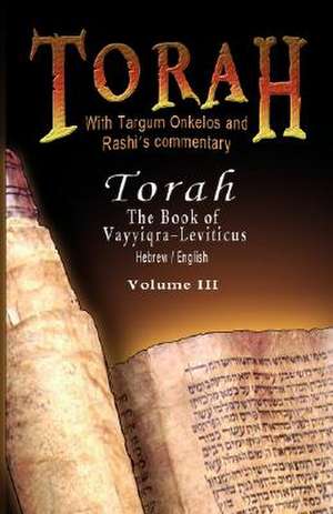 Pentateuch with Targum Onkelos and Rashi's Commentary: Torah - The Book of Vayyiqra-Leviticus, Volume III (Hebrew / English) de Rabbi M. Silber