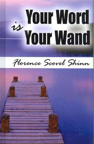 Your Word Is Your Wand de Florence Scovel Shinn