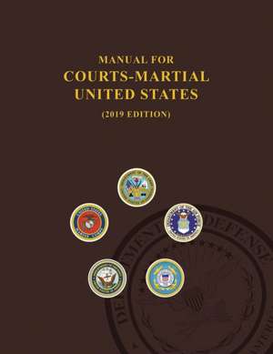 Manual for Courts-Martial, United States 2019 edition de United States Department Of Defense