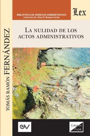 LA NULIDAD DE LOS ACTOS ADMINISTRATIVOS de Tomás Ramón Fernández