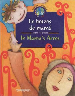 En Brazos de Mama/In Mama's Arms de April T. Evans