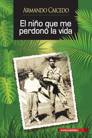 El niño que me perdonó la vida de Armando Caicedo