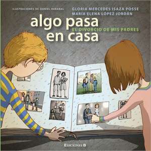 Algo Pasa En Casa: El Divorcio de Mis Padres de Gloria Mercedes Isaza Posse