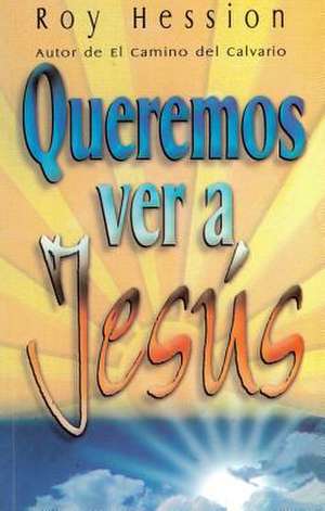 Queremos Ver A Jesus = We Want to See Jesus de Roy Hession