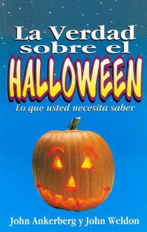 La Verdad Sobre el Halloween = Facts on Halloween de John Ankerberg