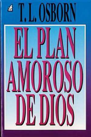 Plan Amoroso de Dios, El: God's Loving Plan de T. L. Osborn