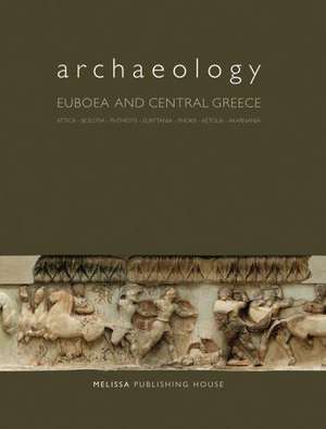 Archaeology: Attica, Boeotia, Phthiotis, Eurytania, Phokis, Aetolia, Akarnania de Andreas G. Vlachopoulos