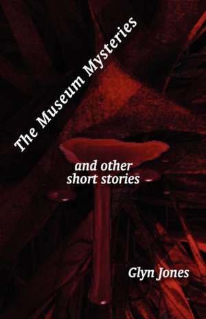 The Museum Mysteries and Other Short Stories: Experiences from Speeches of the Most Successful Ceos de Glyn Idris Jones