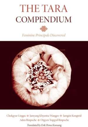 The Tara Compendium: Feminine Principles Discovered de Chokgyur Lingpa