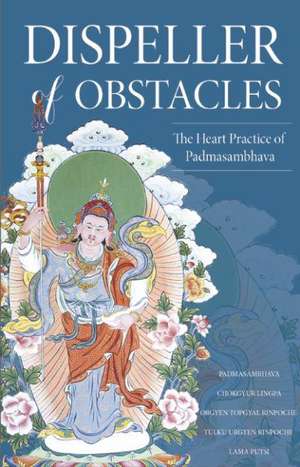 Dispeller of Obstacles: The Heart Practice of Padmasambhava de Padmasambhava