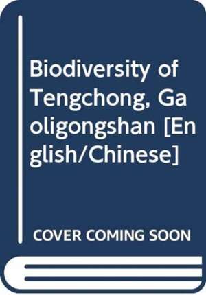 Biodiversity of Tengchong, Gaoligongshan [English / Chinese]